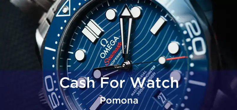 Cash For Watch Pomona