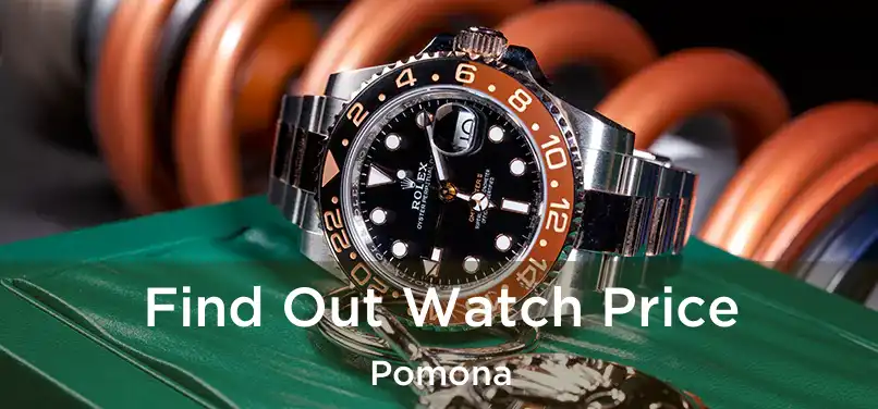 Find Out Watch Price Pomona