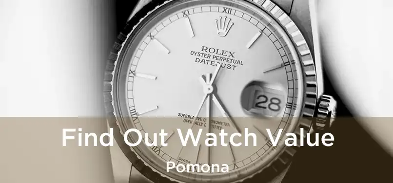 Find Out Watch Value Pomona