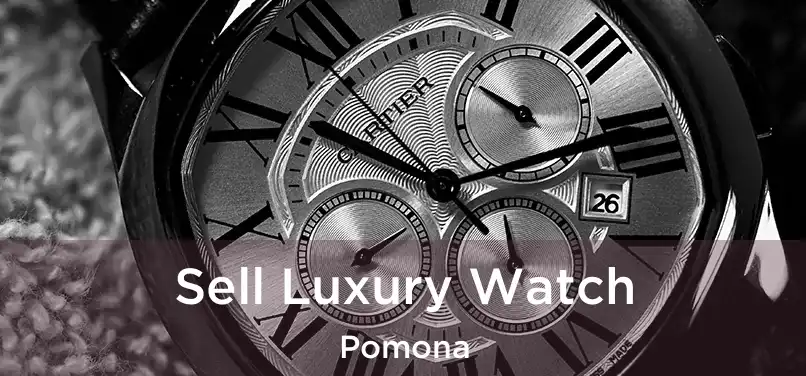 Sell Luxury Watch Pomona