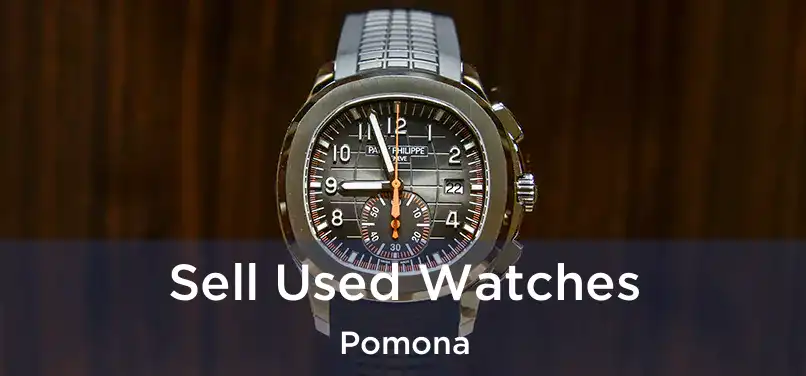 Sell Used Watches Pomona