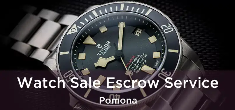 Watch Sale Escrow Service Pomona