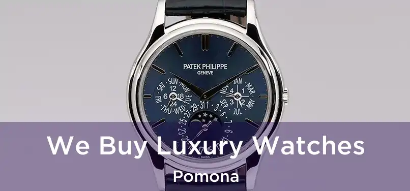 We Buy Luxury Watches Pomona